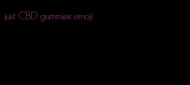 just CBD gummies emoji
