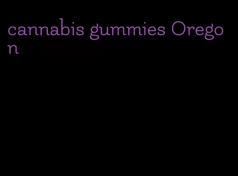 cannabis gummies Oregon