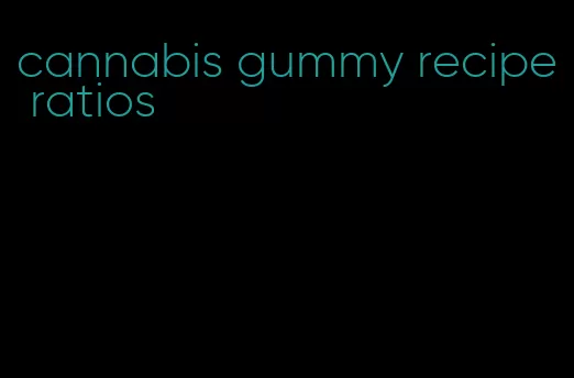 cannabis gummy recipe ratios