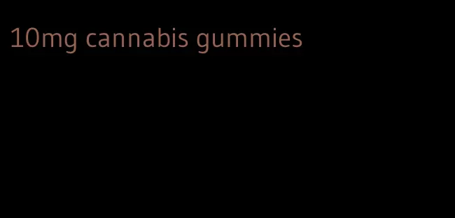 10mg cannabis gummies
