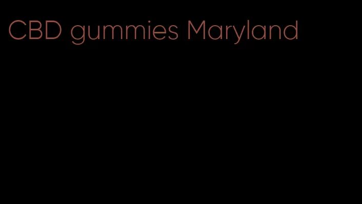 CBD gummies Maryland