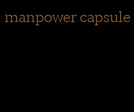manpower capsule