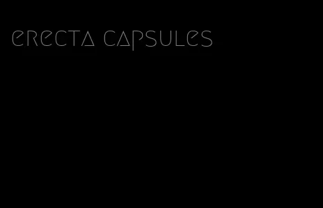 erecta capsules