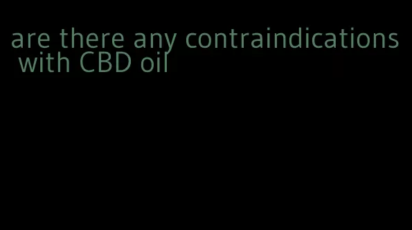 are there any contraindications with CBD oil