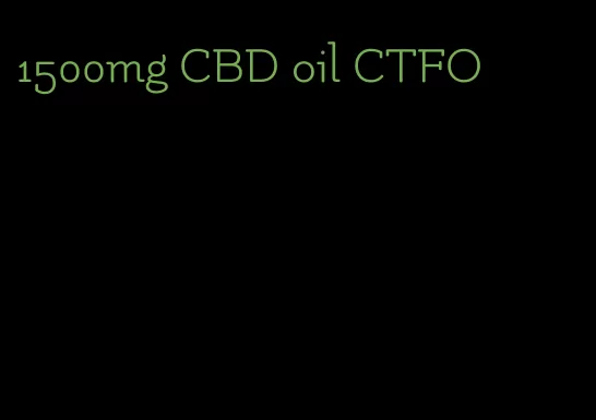1500mg CBD oil CTFO