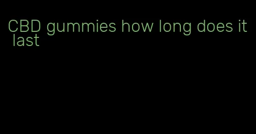 CBD gummies how long does it last