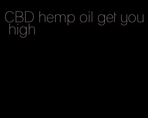 CBD hemp oil get you high
