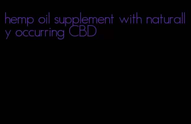hemp oil supplement with naturally occurring CBD