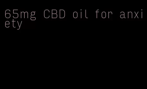 65mg CBD oil for anxiety