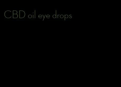 CBD oil eye drops