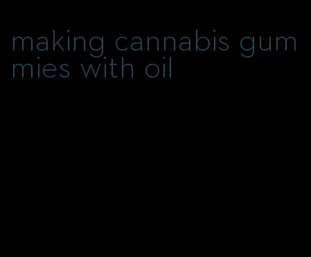 making cannabis gummies with oil