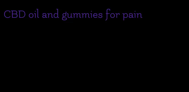 CBD oil and gummies for pain