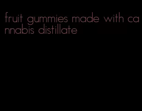 fruit gummies made with cannabis distillate