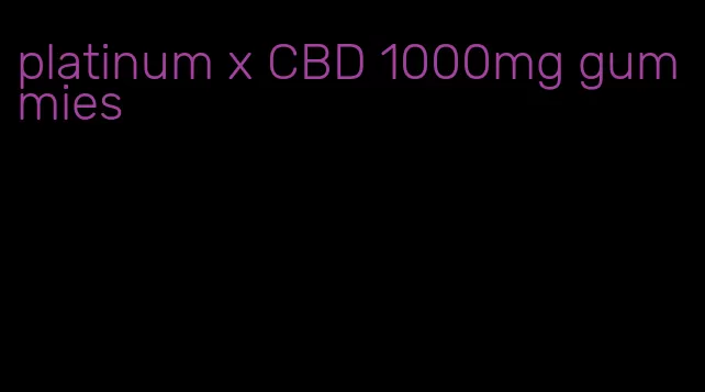 platinum x CBD 1000mg gummies