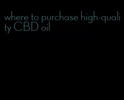 where to purchase high-quality CBD oil