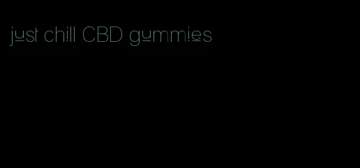 just chill CBD gummies