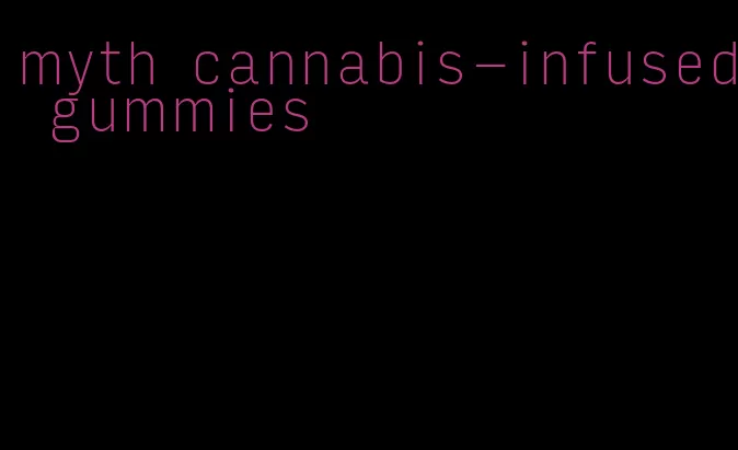 myth cannabis-infused gummies