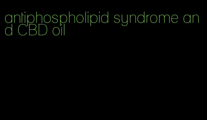 antiphospholipid syndrome and CBD oil