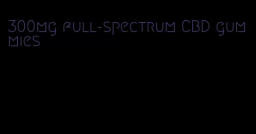 300mg full-spectrum CBD gummies