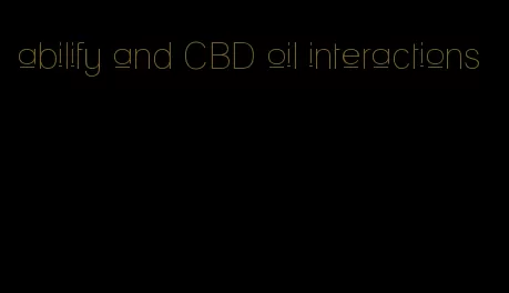 abilify and CBD oil interactions