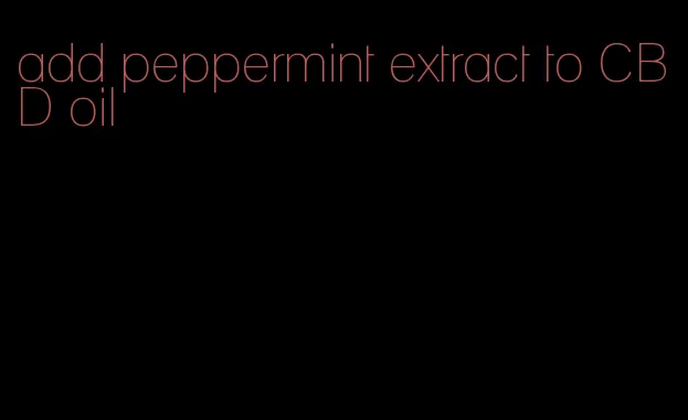 add peppermint extract to CBD oil