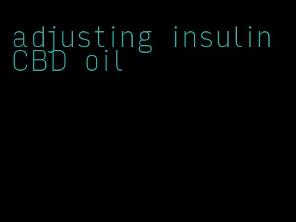 adjusting insulin CBD oil