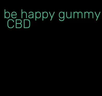 be happy gummy CBD