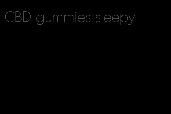 CBD gummies sleepy