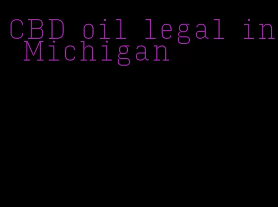 CBD oil legal in Michigan
