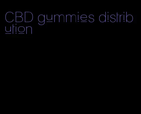 CBD gummies distribution