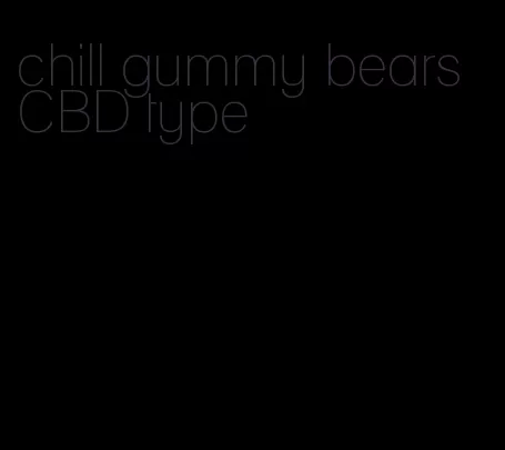 chill gummy bears CBD type