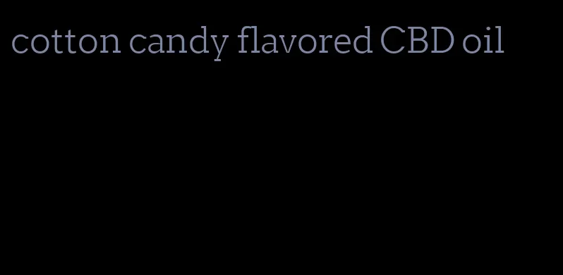 cotton candy flavored CBD oil