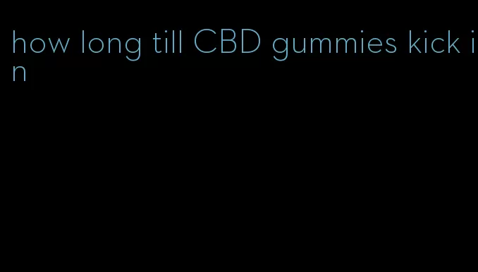 how long till CBD gummies kick in