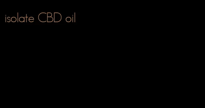 isolate CBD oil