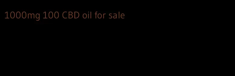 1000mg 100 CBD oil for sale