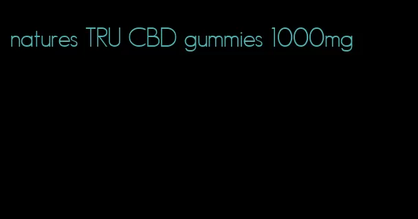 natures TRU CBD gummies 1000mg