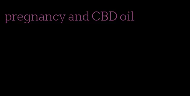 pregnancy and CBD oil