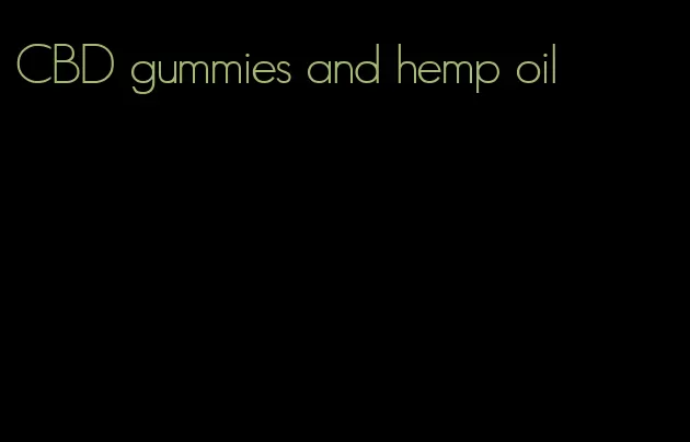 CBD gummies and hemp oil