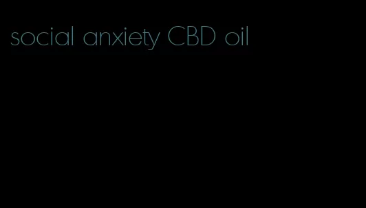 social anxiety CBD oil