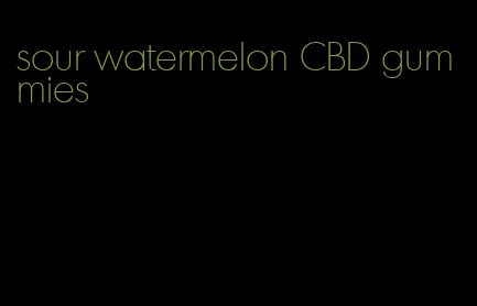 sour watermelon CBD gummies