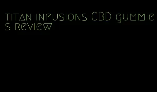 titan infusions CBD gummies review