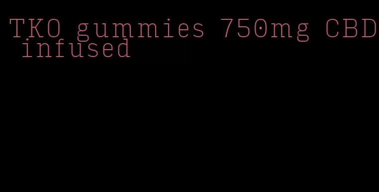 TKO gummies 750mg CBD infused