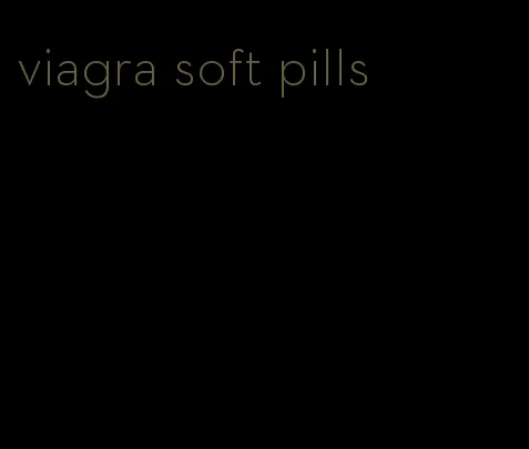 viagra soft pills