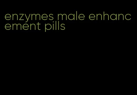 enzymes male enhancement pills