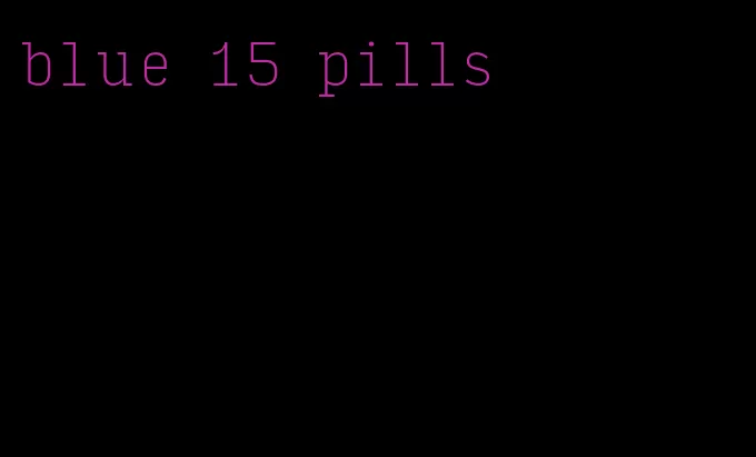 blue 15 pills