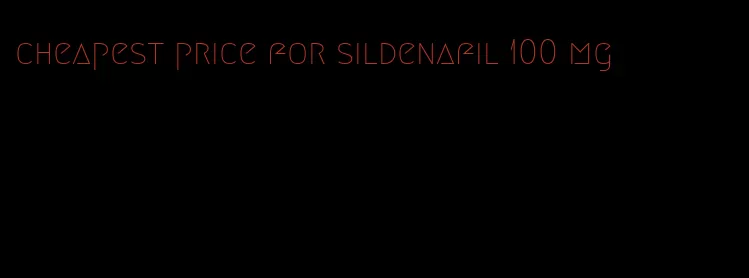 cheapest price for sildenafil 100 mg
