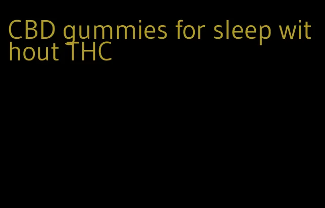 CBD gummies for sleep without THC
