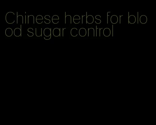 Chinese herbs for blood sugar control