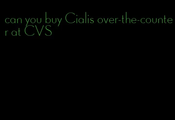can you buy Cialis over-the-counter at CVS