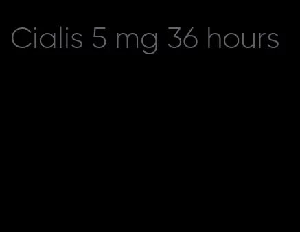 Cialis 5 mg 36 hours